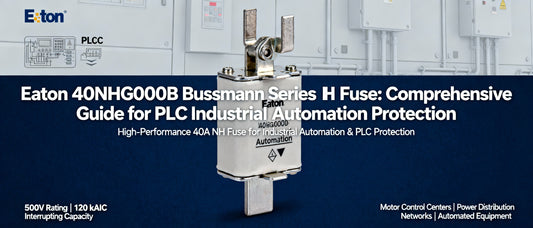 Eaton 40NHG000B Bussmann Series NH Fuse: Comprehensive Guide for PLC Industrial Automation Protection