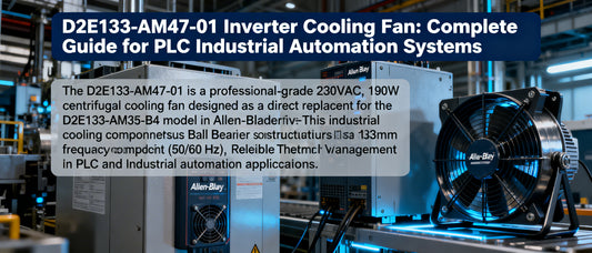 D2E133-AM47-01 Inverter Cooling Fan: Complete Guide for PLC Industrial Automation Systems