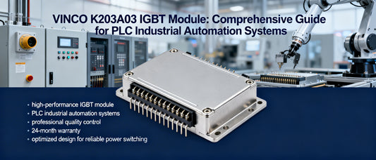 VINCO K203A03 IGBT Module: Comprehensive Guide for PLC Industrial Automation Systems