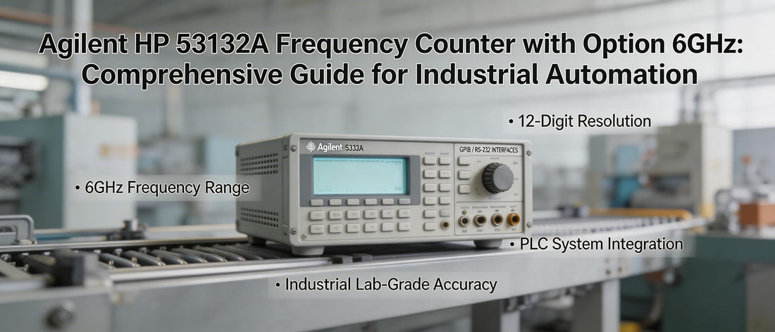 Agilent HP 53132A Frequency Counter with Option 6GHz: Comprehensive Guide for Industrial Automation