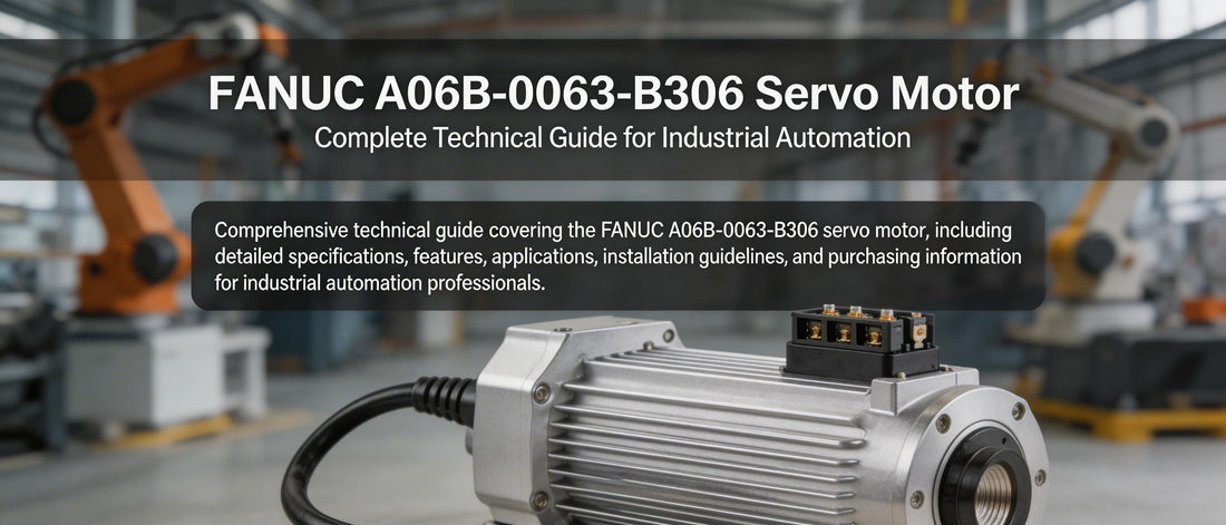 FANUC A06B-0063-B306 Servo Motor: Complete Technical Guide for Industrial Automation