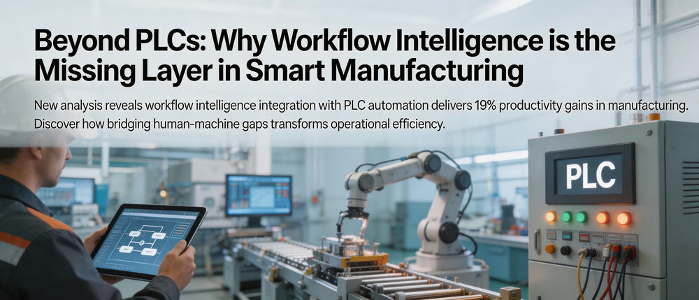Beyond PLCs: Why Workflow Intelligence is the Missing Layer in Smart Manufacturing