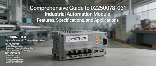 Comprehensive Guide to 02250078-031 Industrial Automation Module: Features, Specifications, and Applications
