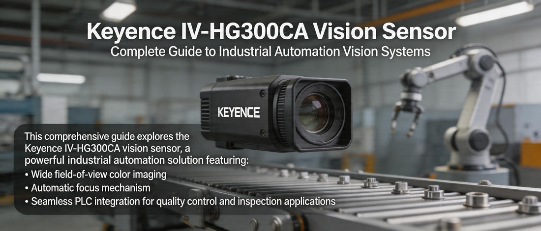 Keyence IV-HG300CA Vision Sensor: Complete Guide to Industrial Automation Vision Systems