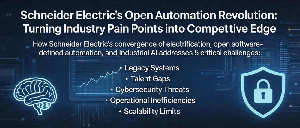 Schneider Electric's Open Automation Revolution: Turning Industry Pain Points into Competitive Edge