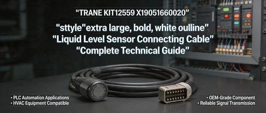 TRANE KIT12559 X19051660020 Liquid Level Sensor Connecting Cable - Complete Technical Guide