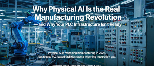 Why Physical AI Is the Real Manufacturing Revolution — and Why Your PLC Infrastructure Isn't Ready