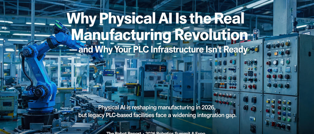 Why Physical AI Is the Real Manufacturing Revolution — and Why Your PLC Infrastructure Isn't Ready