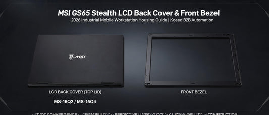 MSI GS65 Stealth LCD Back Cover & Front Bezel — 2026 Industrial Mobile Workstation Housing Guide | Koeed B2B Automation