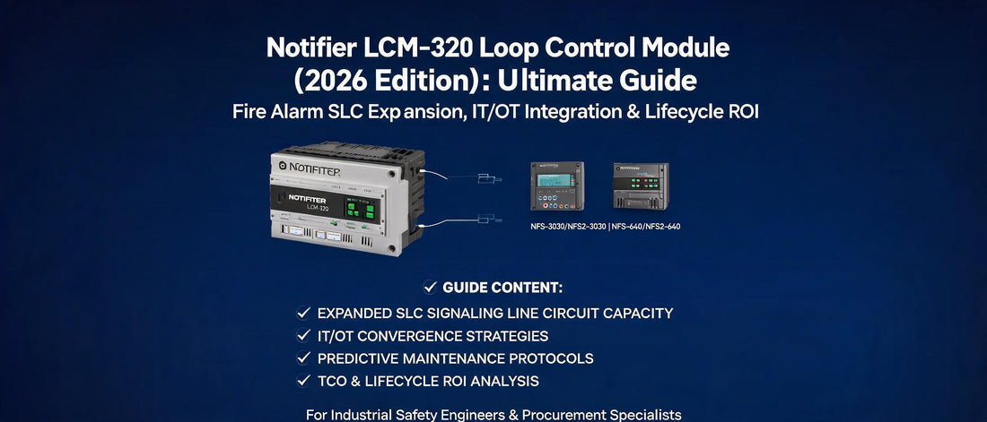 Notifier LCM-320 Loop Control Module (2026 Edition): Ultimate Guide to Fire Alarm SLC Expansion, IT/OT Integration & Lifecycle ROI