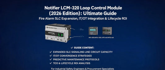 Notifier LCM-320 Loop Control Module (2026 Edition): Ultimate Guide to Fire Alarm SLC Expansion, IT/OT Integration & Lifecycle ROI