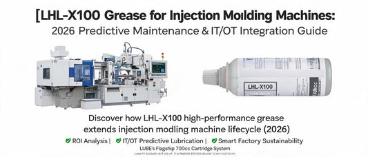 LHL-X100 Grease for Injection Molding Machines: 2026 Predictive Maintenance & IT/OT Integration Guide