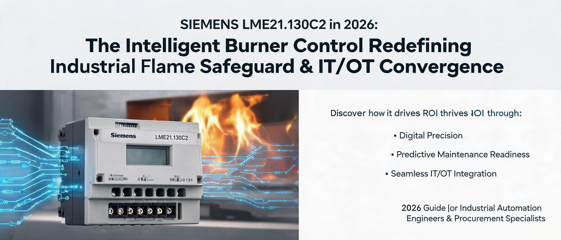Siemens LME21.130C2 in 2026: The Intelligent Burner Control Redefining Industrial Flame Safeguard & IT/OT Convergence