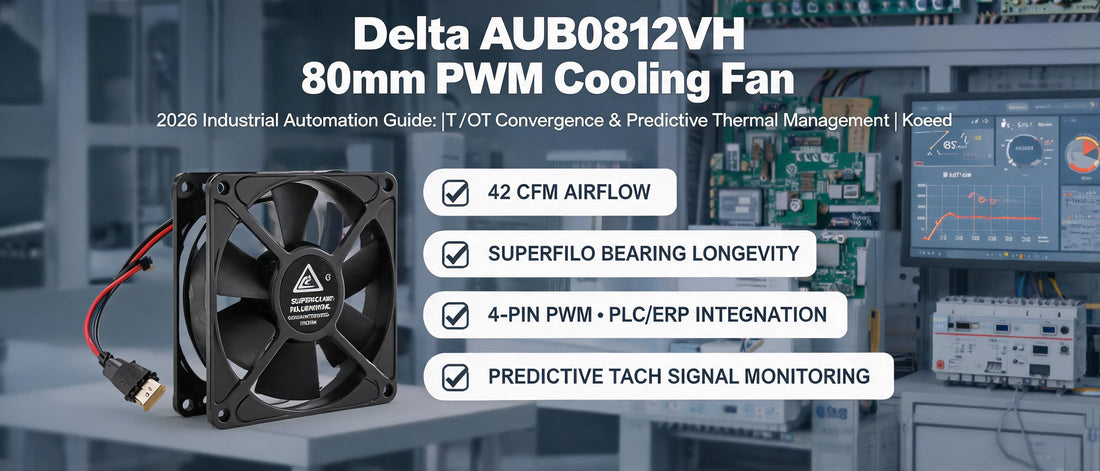 Delta AUB0812VH 80mm PWM Cooling Fan: 2026 Industrial Automation Guide for IT/OT Convergence & Predictive Thermal Management | Koeed