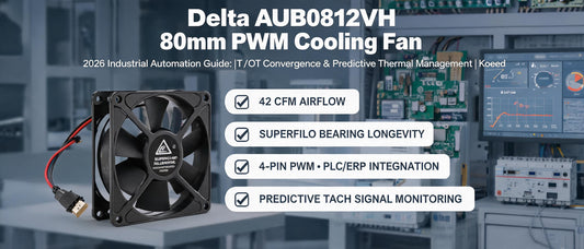 Delta AUB0812VH 80mm PWM Cooling Fan: 2026 Industrial Automation Guide for IT/OT Convergence & Predictive Thermal Management | Koeed