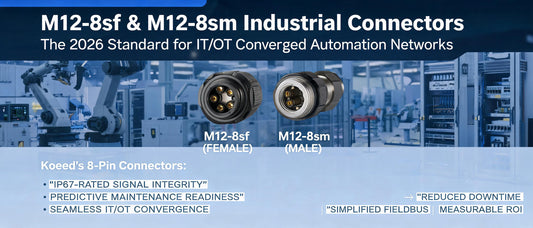 M12-8sf & M12-8sm Industrial Connectors: The 2026 Standard for IT/OT Converged Automation Networks