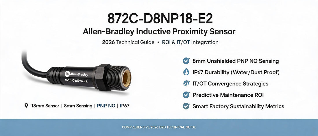 872C-D8NP18-E2 Allen-Bradley Inductive Proximity Sensor: 2026 Technical Guide, ROI & IT/OT Integration