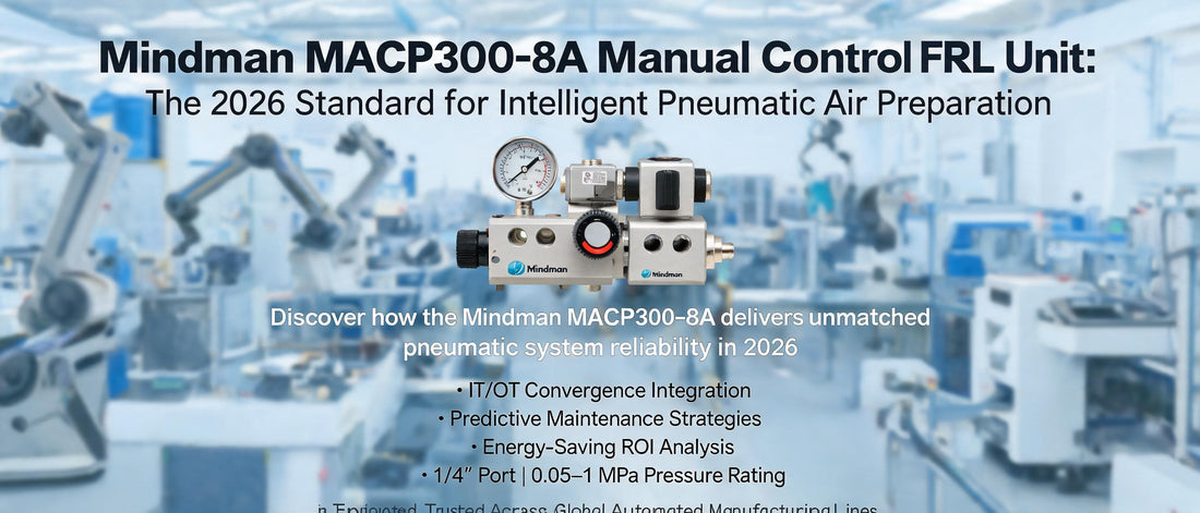 Mindman MACP300-8A Manual Control FRL Unit: The 2026 Standard for Intelligent Pneumatic Air Preparation