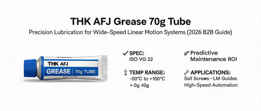 THK AFJ Grease 70g Tube: Precision Lubrication for Wide-Speed Linear Motion Systems (2026 B2B Guide)