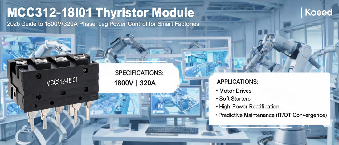 MCC312-18I01 Thyristor Module: 2026 Guide to 1800V/320A Phase-Leg Power Control for Smart Factories | Koeed