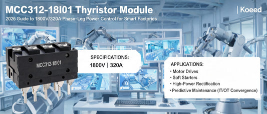MCC312-18I01 Thyristor Module: 2026 Guide to 1800V/320A Phase-Leg Power Control for Smart Factories | Koeed