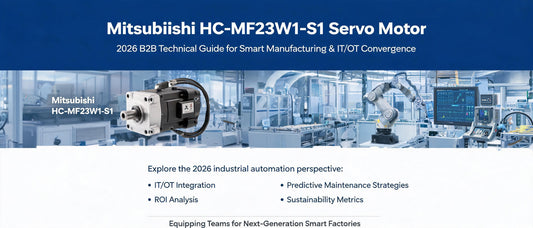 Mitsubishi HC-MF23W1-S1 Servo Motor: 2026 B2B Technical Guide for Smart Manufacturing & IT/OT Convergence