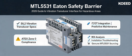 MTL5531 Eaton Safety Barrier: 2026 Guide to Vibration Transducer Interface for Hazardous Areas | Koeed