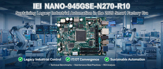 IEI NANO-945GSE-N270-R10: Sustaining Legacy Industrial Automation in the 2026 Smart Factory Era