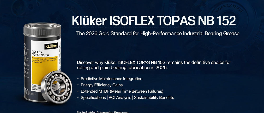 Klüber ISOFLEX TOPAS NB 152: The 2026 Gold Standard for High-Performance Industrial Bearing Grease