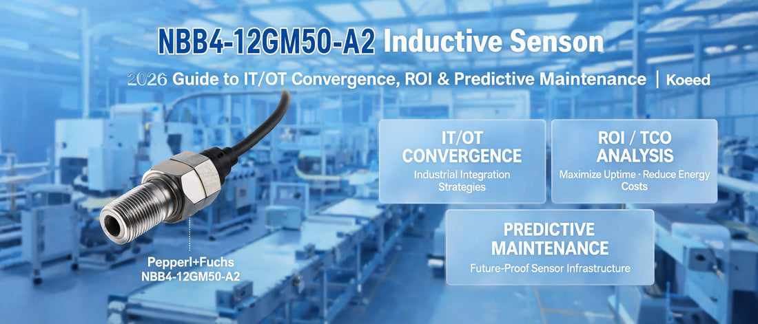 NBB4-12GM50-A2 Inductive Sensor: 2026 Guide to IT/OT Convergence, ROI & Predictive Maintenance | Koeed