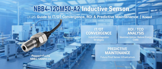 NBB4-12GM50-A2 Inductive Sensor: 2026 Guide to IT/OT Convergence, ROI & Predictive Maintenance | Koeed