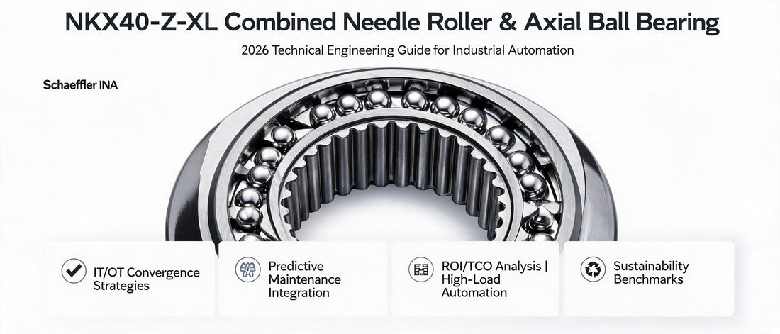 NKX40-Z-XL Combined Needle Roller &amp; Axial Ball Bearing: 2026 Technical Engineering Guide for Industrial Automation