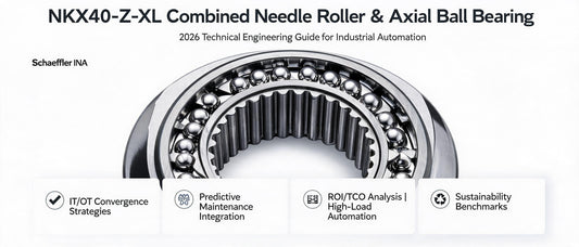 NKX40-Z-XL Combined Needle Roller &amp; Axial Ball Bearing: 2026 Technical Engineering Guide for Industrial Automation