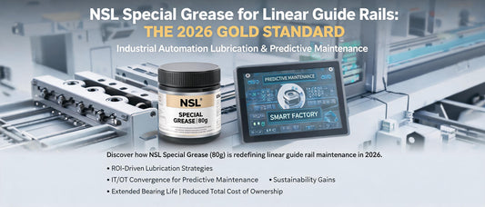 NSL Special Grease for Linear Guide Rails: The 2026 Gold Standard for Industrial Automation Lubrication & Predictive Maintenance