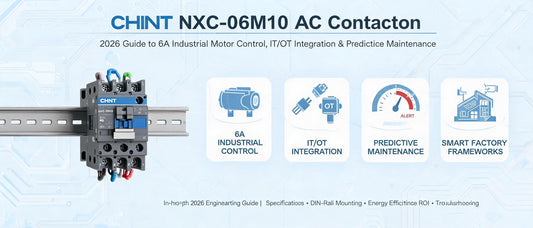CHINT NXC-06M10 AC Contactor: 2026 Guide to 6A Industrial Motor Control, IT/OT Integration & Predictive Maintenance