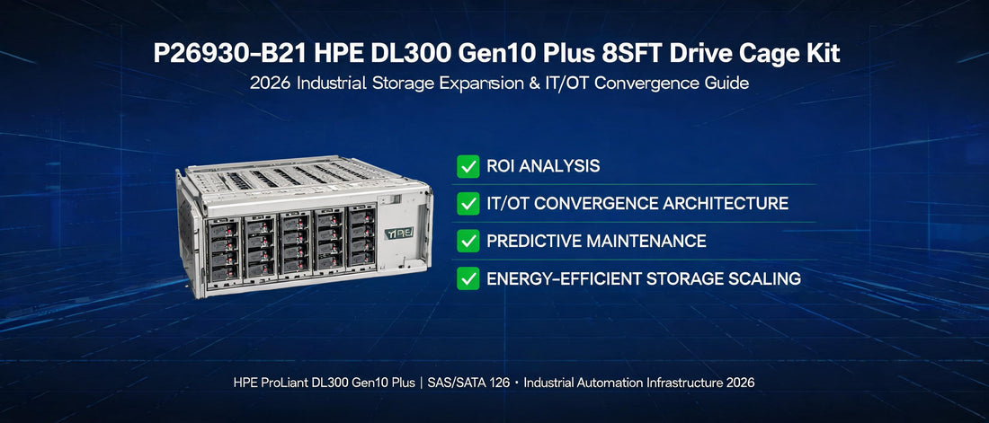 P26930-B21 HPE DL300 Gen10 Plus 8SFF Drive Cage Kit: 2026 Industrial Storage Expansion & IT/OT Convergence Guide