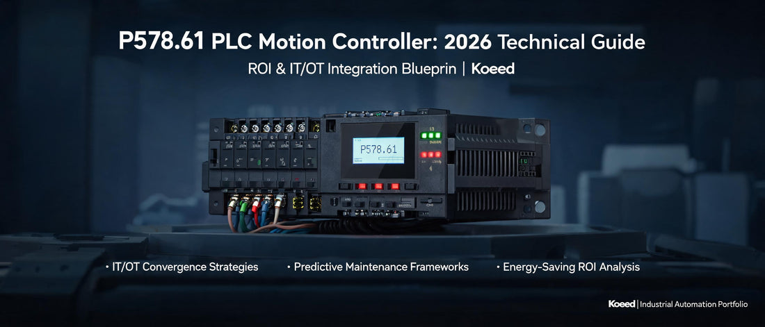 P578.61 PLC Motion Controller: 2026 Technical Guide, ROI & IT/OT Integration Blueprint | Koeed