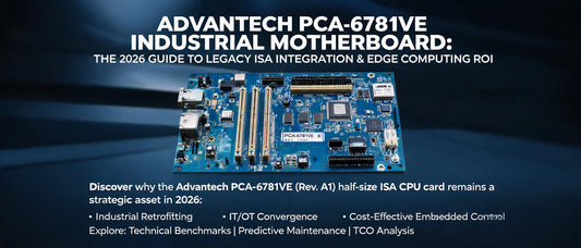 Advantech PCA-6781VE Industrial Motherboard: The 2026 Guide to Legacy ISA Integration & Edge Computing ROI