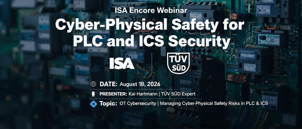 ISA Encore Webinar: Cyber-Physical Safety for PLC and ICS Security