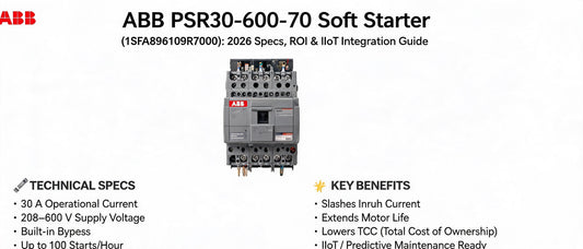ABB PSR30-600-70 Soft Starter (1SFA896109R7000): 2026 Specs, ROI & IIoT Integration Guide