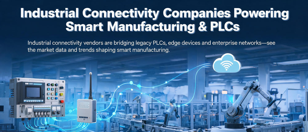 Industrial Connectivity Companies Powering Smart Manufacturing & PLCs